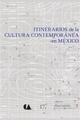 Itinerarios de la cultura contemporánea en México -  AA.VV. - 17 IEC