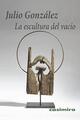 La escultura del vacío - Julio González Álvarez - Casimiro