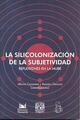 La silicolonización de la subjetividad -  AA.VV. - Navarra