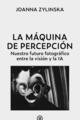 La máquina de percepción - Joanna Zylinska - Akal