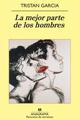 La mejor parte de los hombres - Tristan Garcia - Anagrama