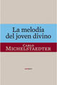 La melodía del joven divino - Carlo Michelstaedter - Sexto Piso