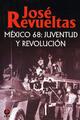 México 68: Juventud y revolución - José Revueltas - Ediciones Era
