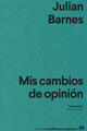 Mis cambios de opinión - Julian Barnes - Anagrama