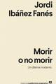 Morir o no morir - Jordi Ibáñez Fanés - Anagrama