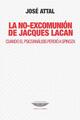 La no-excomunión de Jacques Lacan - José Attal - Cuenco de plata