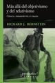 Más allá del objetivismo y del relativismo - Richard Bernstein - Prometeo