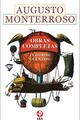 Obras completas - Augusto Monterroso - Ediciones Era