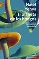 El planeta de los hongos - Naief Yehya - Anagrama