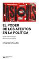 El poder de los afectos en la política - Chantal Mouffe - Siglo XXI Editores