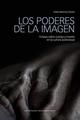 Los poderes de la imagen: ensayo sobre cuerpo y muerte en la cultura audiovisual - Pablo Martínez Zarate - Ibero