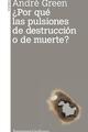 ¿Por qué las pulsiones de destrucción o de muerte? - André Green - Amorrortu