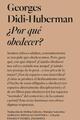 ¿Por qué obedecer? - Georges Didi Huberman - Adriana Hidalgo