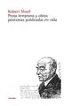 Prosa temprana y obras póstumas publicadas en vida - Robert Musil - Sexto Piso