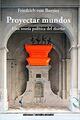 Proyectar Mundos - Friedrich Von Borries - Ediciones Metales pesados