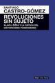 Revoluciones sin sujeto - Santiago Castro-Gómez - Akal