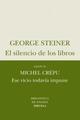 El Silencio de los libros / Ese vicio todavía impune - George  Steiner - Siruela