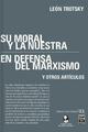 Su moral y la nuestra, En defensa del marxismo y otros artículos - León Trotsky - Ediciones IPS