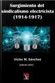 Surgimiento del sindicalismo electricista (1914 - 1917) - Víctor M. Sánchez - Viceversa