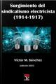 Surgimiento del sindicalismo electricista (1914 - 1917) - Víctor M. Sánchez - Viceversa