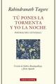 Tú pones la tormenta y yo la noche - Rabindranath Tagore - Galaxia Gutenberg Tú pones la tormenta y yo la noche - Rabindranath Tagore - Galaxia Gutenberg