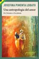 Una antropología del amor - Josefina Pimenta Lobato - Prometeo