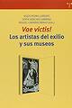 Vae victis! Los artistas del exilio y sus museos - Jesús Pedro Lorente - Trea