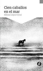 Cien caballos en el mar - Alfonso López Corral - Paraíso Perdido