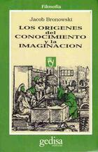 Los orígenes del conocimiento y la imaginación - Jacob Bronowski - Gedisa