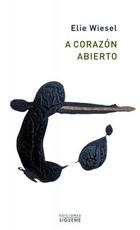 A corazón abierto - Elie Wiesel - Ediciones Sígueme A corazón abierto - Elie Wiesel - Ediciones Sígueme