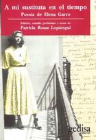 A mi sustituta en el tiempo.Poesía de Elena Garro - Patricia Rosas Lopátegui - Gedisa A mi sustituta en el tiempo.Poesía de Elena Garro - Patricia Rosas Lopátegui - Gedisa