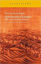 Abandonarse a la pasion - Hiromi Kawakami - Acantilado Abandonarse a la pasion - Hiromi Kawakami - Acantilado