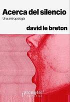 Acerca del silencio - David Le Breton - Prometeo Acerca del silencio - David Le Breton - Prometeo