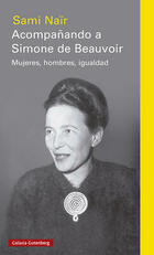 Acompañando a Simone de Beauvoir - Sami Naïr - Galaxia Gutenberg Acompañando a Simone de Beauvoir - Sami Naïr - Galaxia Gutenberg