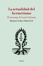 La actualidad del hermetismo - Raimon Arola - Herder