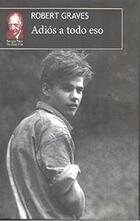 Adiós a todo eso - Robert Graves - Universidad Veracruzana Adiós a todo eso - Robert Graves - Universidad Veracruzana