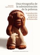 Una etnografía de la administración de la pobreza - Alejandro Agudo Sanchiz - Ibero