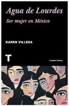 Agua De Lourdes. Ser Mujer En Mexico - Karen Villeda - Turner