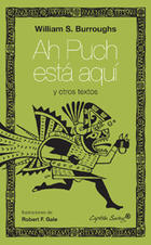Ah Puch está aquí - William Borroughs - Capitán Swing Ah Puch está aquí - William Borroughs - Capitán Swing