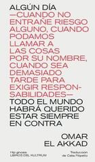 Algún día —cuando no entrañe riesgo alguno, cuando podamos llamar a las cosas por su nombre, cuando sea demasiado tarde para exigir responsabilidades— todo el mundo habrá querido estar siempre en contra -   - Libros del Kultrum
