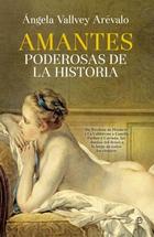 Amantes poderosas de la historia - Ángela Vallvey Arévalo - Esfera de los libros