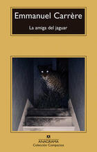 La amiga del jaguar - Emmanuel Carrère - Anagrama