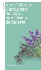 Narcisismo de vida, narcisismo de muerte - André Green - Amorrortu