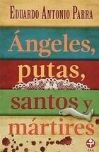 Ángeles, putas, santos y mártires (Bolsillo) - Eduardo Antonio Parra - Ediciones Era Ángeles, putas, santos y mártires (Bolsillo) - Eduardo Antonio Parra - Ediciones Era