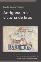 Antígona, o la victoria de Eros - Rodolfo Marcos - Me cayó el veinte Antígona, o la victoria de Eros - Rodolfo Marcos - Me cayó el veinte