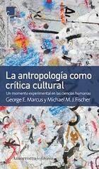La antropología como crítica cultural. 2a ed. - AA.VV. - Amorrortu La antropología como crítica cultural. 2a ed. - AA.VV. - Amorrortu