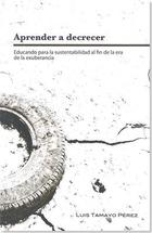 Aprender a decrecer - Luis Tamayo Pérez - Paradiso Editores