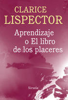 Aprendizaje o el libro de los placeres - Clarice Lispector - Siruela