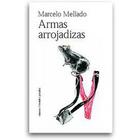 Armas arrojadizas - Marcelo Mellado - Ediciones Metales pesados