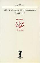 Arte e ideología en el franquismo (1936-1951) - Angel Llorente - Machado Libros